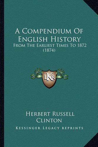 Cover image for A Compendium of English History: From the Earliest Times to 1872 (1874)