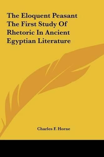 The Eloquent Peasant the First Study of Rhetoric in Ancient the Eloquent Peasant the First Study of Rhetoric in Ancient Egyptian Literature Egyptian Literature