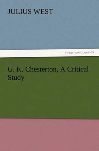 Cover image for G. K. Chesterton, A Critical Study