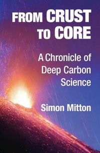 Cover image for From Crust to Core: A Chronicle of Deep Carbon Science