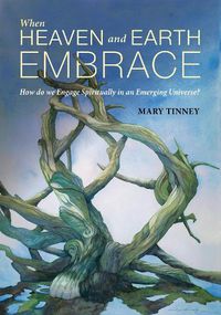 Cover image for When Heaven and Earth Embrace: How do we Engage Spiritually in an Emerging Universe?