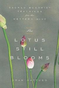 Cover image for The Lotus Still Blooms: Sacred Buddhist Teachings for the Western Mind