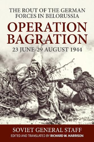 Cover image for The Rout of the German Forces in Belorussia: Operation Bagration, 23 June - 29 August 1944
