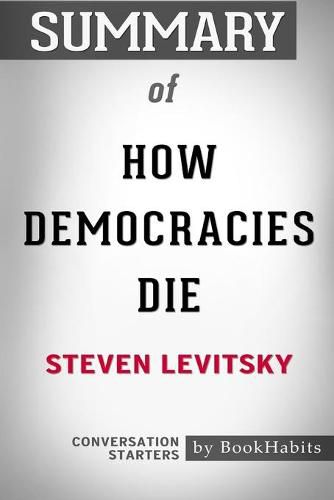 Summary of How Democracies Die by Steven Levitsky: Conversation Starters