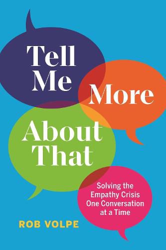 Cover image for Tell Me More About That: Solving the Empathy Crisis One Conversation at a Time