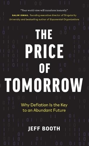 Cover image for The Price of Tomorrow: Why Deflation is the Key to an Abundant Future