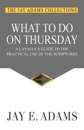 What to do on Thursday: A Layman's Guide to the Practical Use of the Scriptures