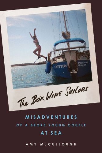 Cover image for The Box Wine Sailors: Misadventures of a Broke Young Couple at Sea