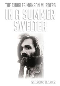 Cover image for In A Summer Swelter: The Charles Manson Murders