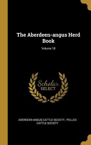 Cover image for The Aberdeen-angus Herd Book; Volume 18