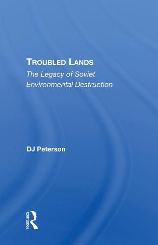 Cover image for Troubled Lands: The Legacy Of Soviet Environmental Destruction