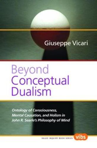 Cover image for Beyond Conceptual Dualism: Ontology of Consciousness, Mental Causation, and Holism in John R. Searle's Philosophy of Mind