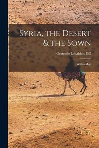 Cover image for Syria, the Desert & the Sown: With a Map