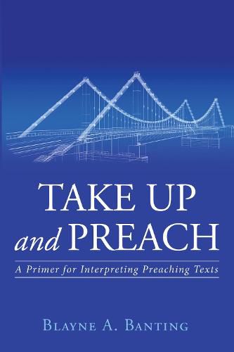 Cover image for Take Up and Preach: A Primer for Interpreting Preaching Texts