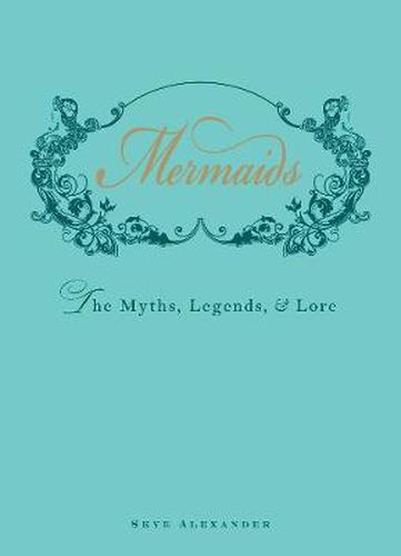 Mermaids: An Enchanting Exploration of Their Myths, Legend, and Lore
