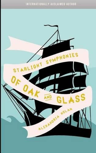 Cover image for Starlight Symphonies of Oak and Glass: A Novel of The Great Lakes