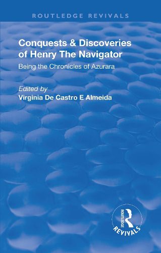 Cover image for Conquests & Discoveries of Henry the Navigator: Being the Chronicles of Azurara: Portuguese Navigators & Colonizers of the Fifteenth & Sixteenth Centuries