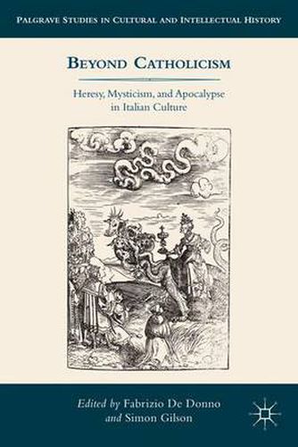 Cover image for Beyond Catholicism: Heresy, Mysticism, and Apocalypse in Italian Culture