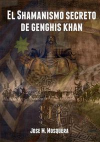 Cover image for El Shamanismo Secreto De Genghis Khan