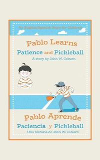 Cover image for Pablo Learns Patience and Pickleball/Pablo Aprende Paciencia Y Pickleball