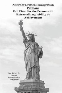 Cover image for Attorney Drafted Immigration Petitions O-1 Visa: For the Person with Extraordinary Ability or Achievement