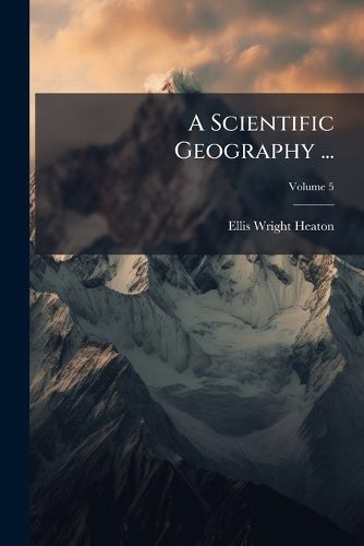 Cover image for A Scientific Geography ..., Volume 5