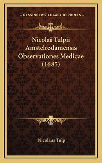 Cover image for Nicolai Tulpii Amstelredamensis Observationes Medicae (1685)