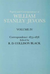 Cover image for Papers and Correspondence of William Stanley Jevons: Volume 4: Correspondence, 1873-1878