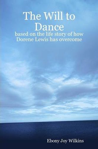 Cover image for The Will to Dance: Based on the Life Story of How Dorene Lewis Has Overcome