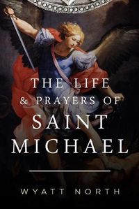 Cover image for The Life and Prayers of Saint Michael the Archangel