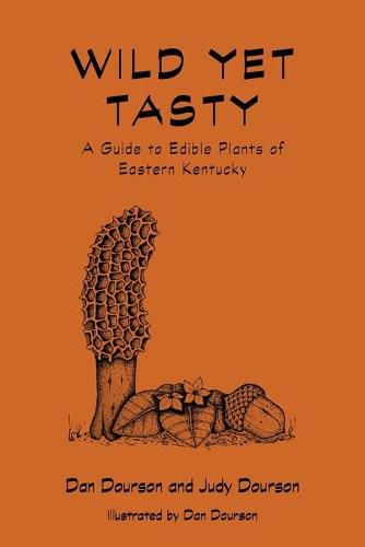 Cover image for Wild Yet Tasty: A Guide to Edible Plants of Eastern Kentucky