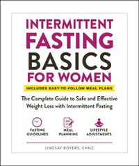 Cover image for Intermittent Fasting Basics for Women: The Complete Guide to Safe and Effective Weight Loss with Intermittent Fasting