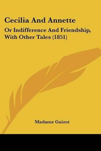 Cover image for Cecilia and Annette: Or Indifference and Friendship, with Other Tales (1851)