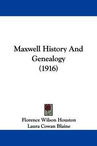 Cover image for Maxwell History and Genealogy (1916)