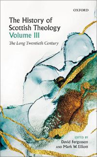 Cover image for The History of Scottish Theology, Volume III: The Long Twentieth Century
