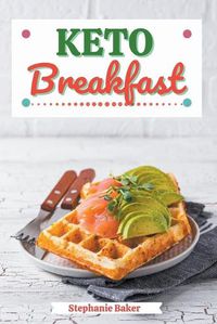 Cover image for Keto Breakfast: Discover 30 Easy to Follow Ketogenic Breakfast Cookbook recipes for Your Low-Carb Diet with Gluten-Free and wheat to Maximize your weight loss