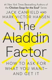 Cover image for The Aladdin Factor: How to Ask for What You Want--and Get It