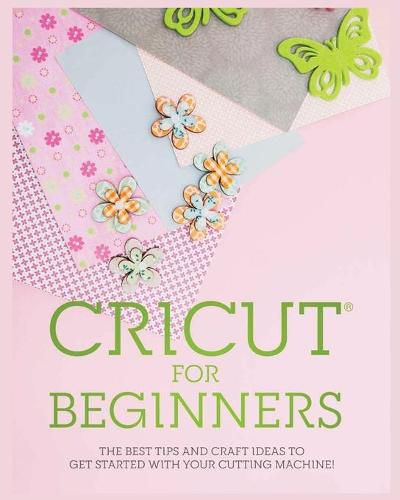 Cover image for Cricut for Beginners: The Best Tips and Craft Ideas to Get Started with Your Cutting Machine!