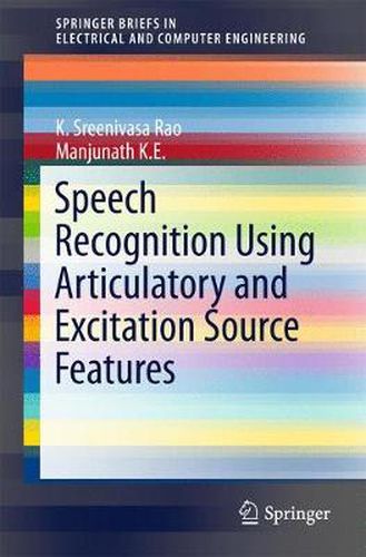 Cover image for Speech Recognition Using Articulatory and Excitation Source Features