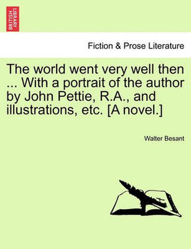 Cover image for The World Went Very Well Then ... with a Portrait of the Author by John Pettie, R.A., and Illustrations, Etc. [A Novel.]