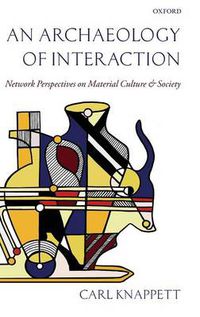 Cover image for An Archaeology of Interaction: Network Perspectives on Material Culture and Society