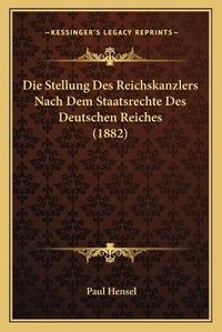 Cover image for Die Stellung Des Reichskanzlers Nach Dem Staatsrechte Des Deutschen Reiches (1882)