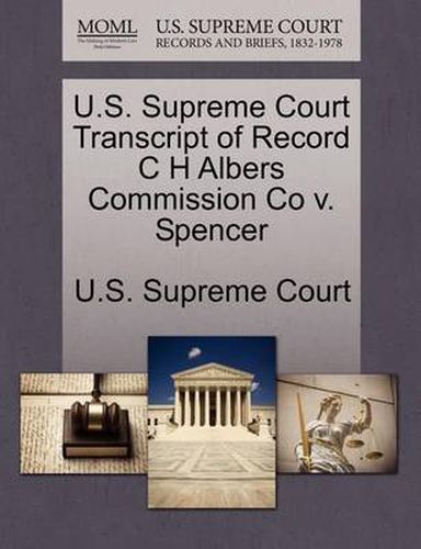 Cover image for U.S. Supreme Court Transcript of Record C H Albers Commission Co V. Spencer