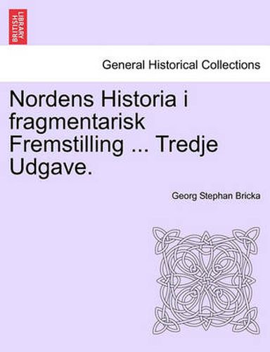 Cover image for Nordens Historia I Fragmentarisk Fremstilling ... Tredje Udgave.