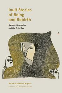 Cover image for Inuit Stories of Being and Rebirth: Gender, Shamanism, and the Third Sex