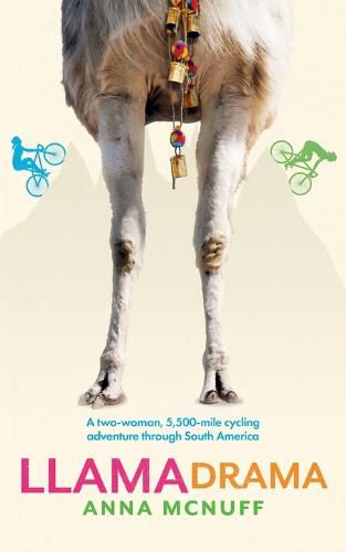 Cover image for Llama Drama: A two-woman, 5,500-mile cycling adventure through South America