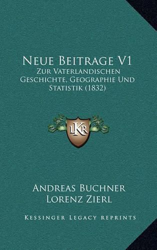 Cover image for Neue Beitrage V1: Zur Vaterlandischen Geschichte, Geographie Und Statistik (1832)