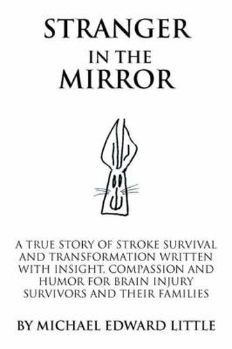 Cover image for Stranger In The Mirror: A True Story of Stroke Survival and Transformation Written with Insight, Compassion and Humor for Brain Injury Survivors and Their Families