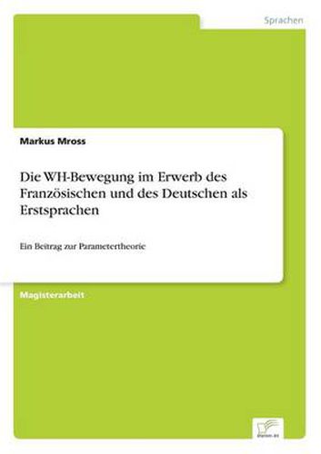 Cover image for Die WH-Bewegung im Erwerb des Franzoesischen und des Deutschen als Erstsprachen: Ein Beitrag zur Parametertheorie