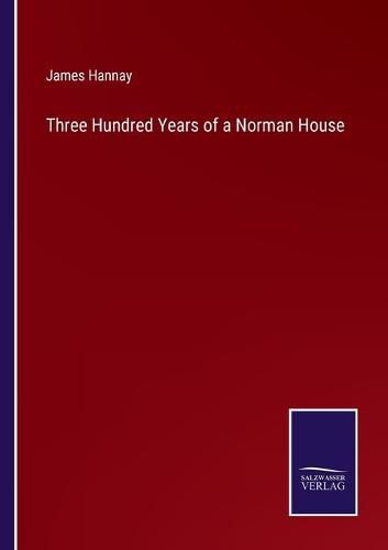 Three Hundred Years of a Norman House